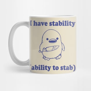 Funny I have stability ability to stab Mug